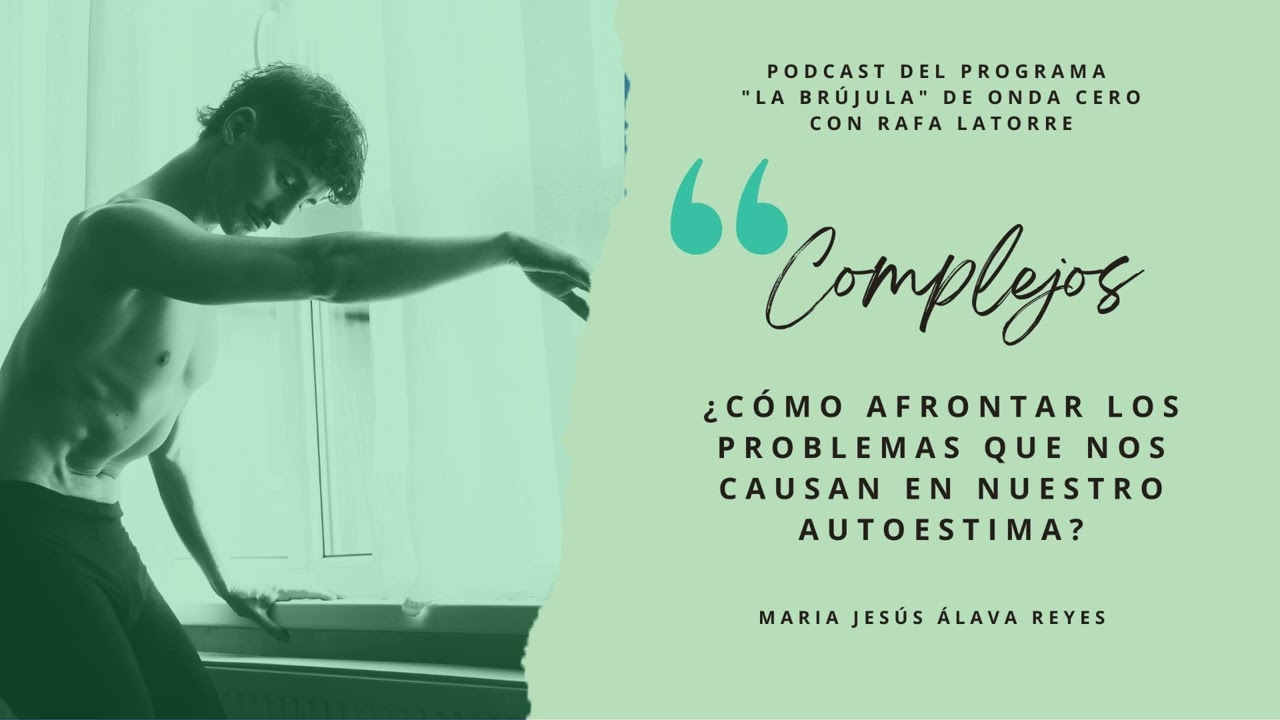 Complejos ¿Cómo afrontar los problemas que nos causan en nuestro autoestima?