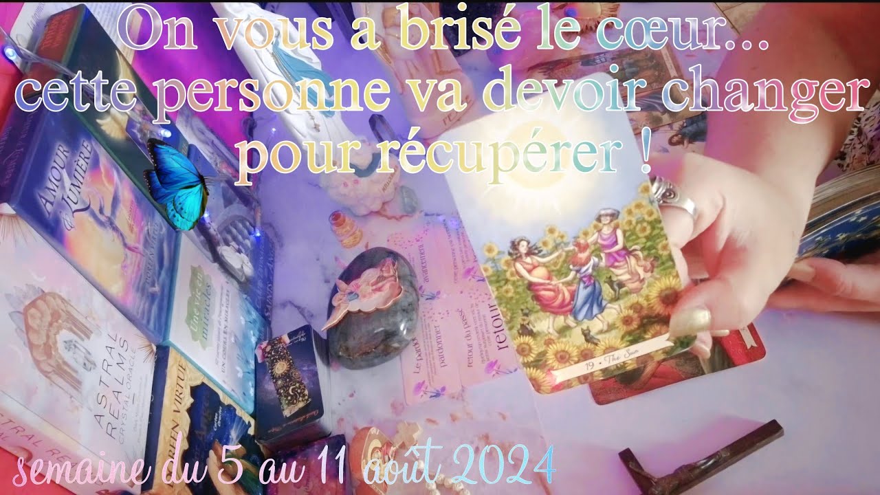 On vous a brisé le cœur...cette personne va devoir changer pour vous récupérer ! Semaine du 5