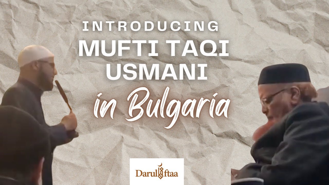 Introducing Mufti Taqi Usmani in Bulgaria | Muhammad ibn Adam