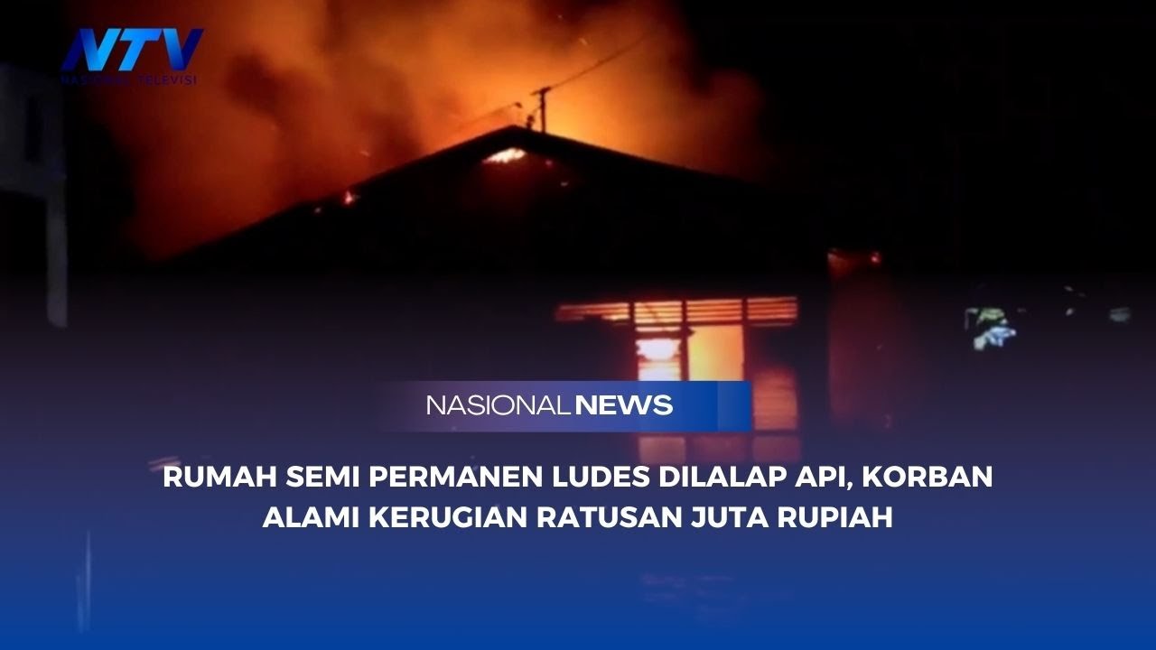RUMAH SEMI PERMANEN LUDES DILALAP API, KORBAN ALAMI KERUGIAN RATUSAN JUTA RUPIAH