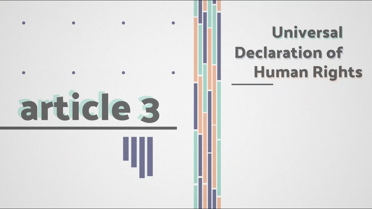 The Universal Declaration of Human Rights - Art. No. 3 - Everyone has the right to life, liberty ...