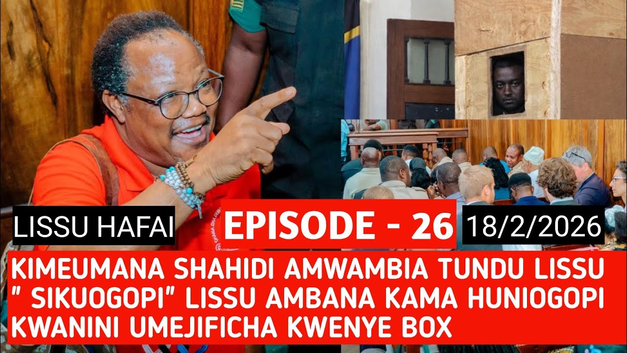 EPISODE 26 ( 18/2/2026) : SHAHIDI KWA JEURI AMJIBU TUNDU LISSU 