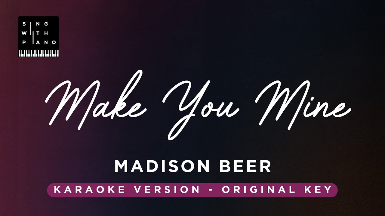 Make you mine - Madison Beer (Original Key Karaoke) - Piano Instrumental Cover with Lyrics