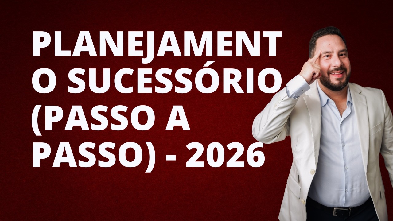 Planejamento sucessório (Passo a Passo) - 2026