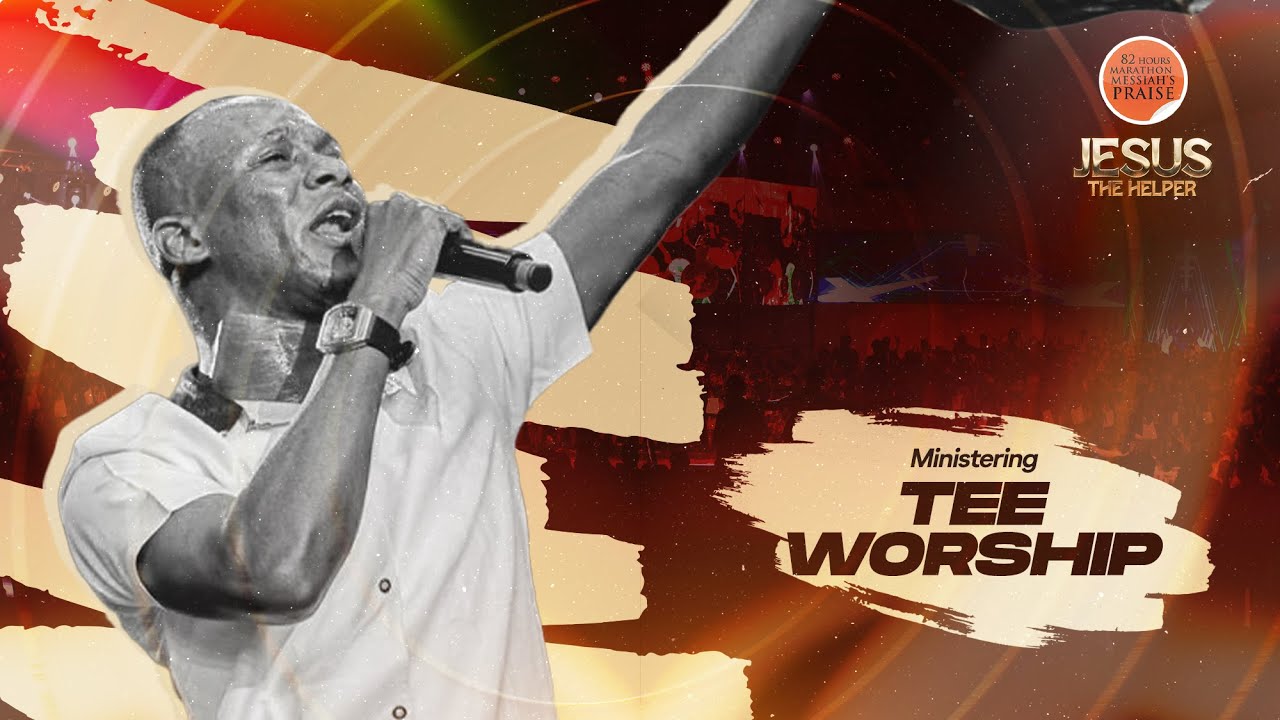 TEE WORSHIP || 82 HOURS MARATHON MESSIAH'S PRAISE || JESUS THE HELPER
