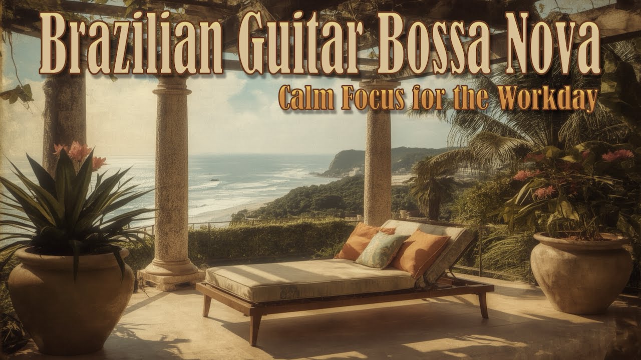 Steady Brazilian Bossa Nova Instrumentals ~ Daytime Focus & Work