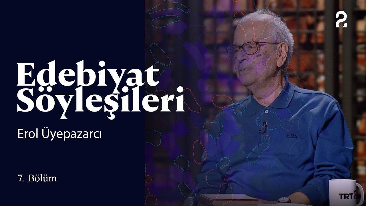 Edebiyat Söyleşileri | Erol Üyepazarcı | 7. Bölüm @trt2