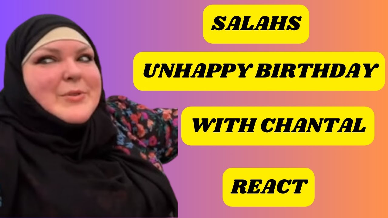 SALAHS UNHAPPY BIRTHDAY WITH CHANTAL REACT