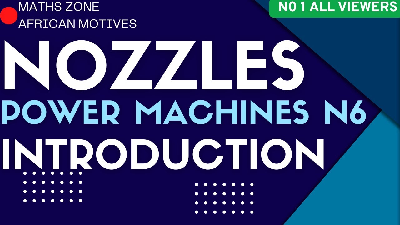 Power Machines N6 Nozzles Introduction @Maths Zone African Motives