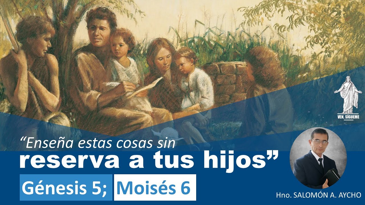 ANTIGUO TESTAMENTO | Génesis 5; Moisés 6 | Enseña estas cosas sin reserva a tus hijos