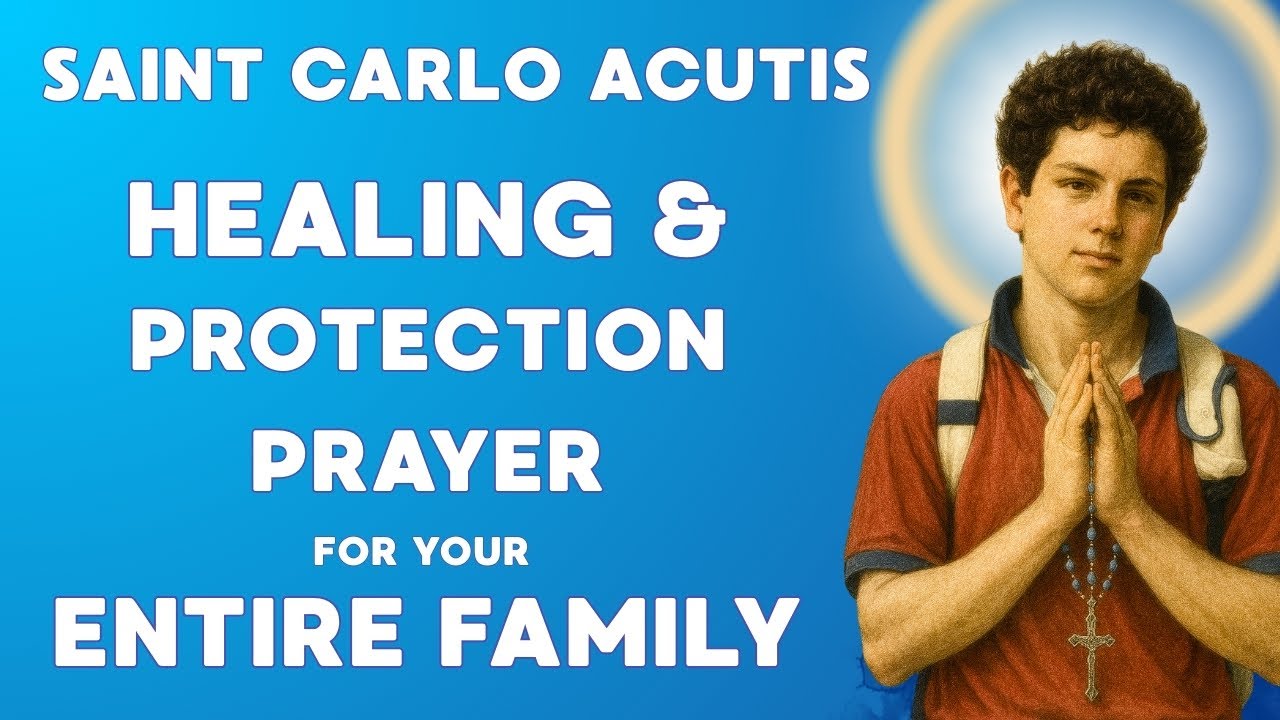 ST CARLO ACUTIS Healing Prayer for Your Whole Family's Health and Protection