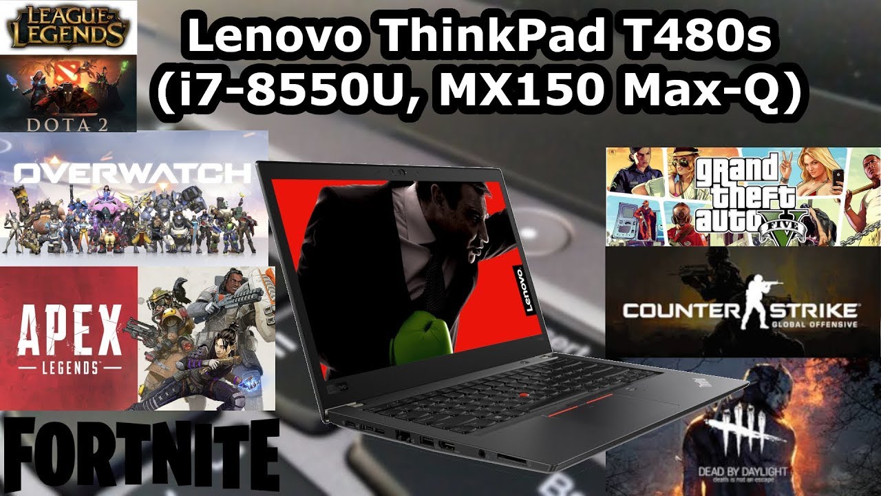 Lenovo ThinkPad T480s \ Intel Core i7-8550U \ NVIDIA GeForce MX150 \ 16GB RAM \ 8 games tested