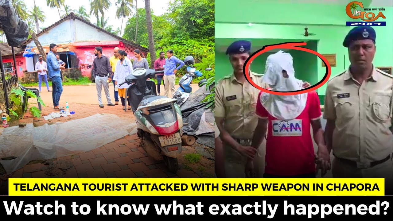 Telangana tourist attacked with sharp weapon in Chapora. Watch to know what exactly happened?