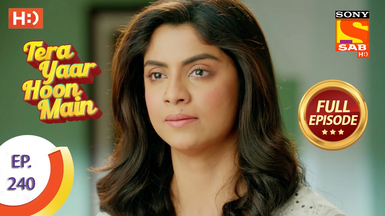 Tera Yaar Hoon Main - Ep 240 - Full Episode - 11th August, 2021