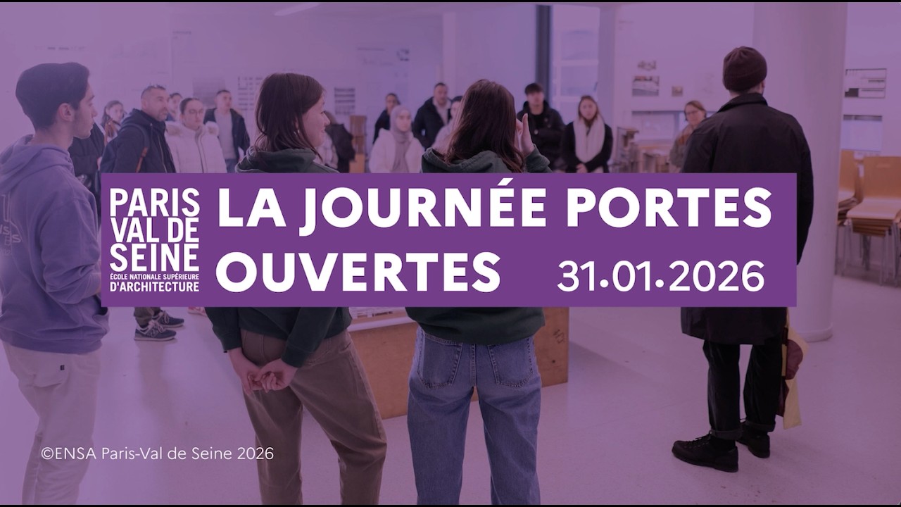 JOURNÉE PORTES OUVERTES 2026  // ENSA Paris-Val de Seine