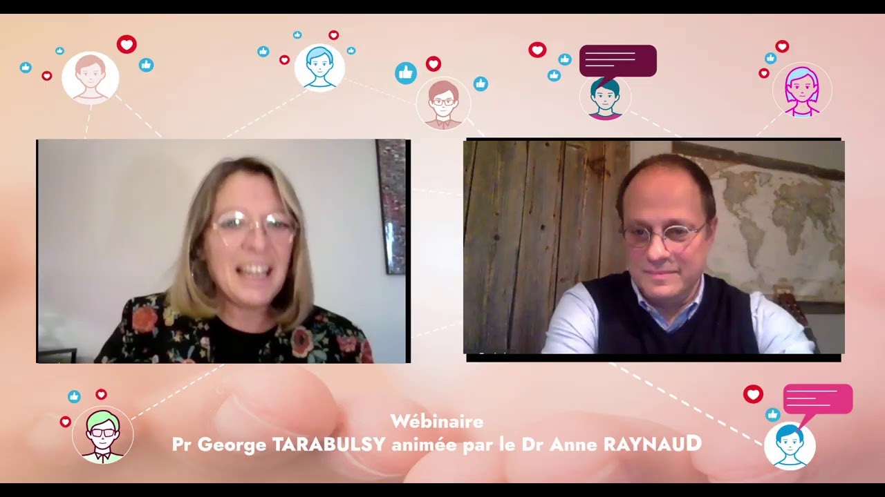 1er Webinaire avec George Tarabulsy animé par le Dr Anne RAYNAUD.