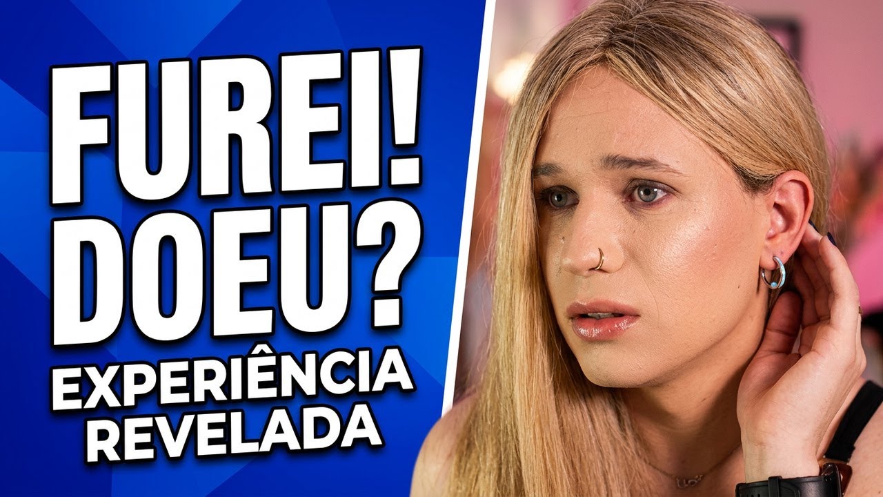 FUREI A ORELHA! Minha Experiência, Dor e Cuidados (Mulher Trans)