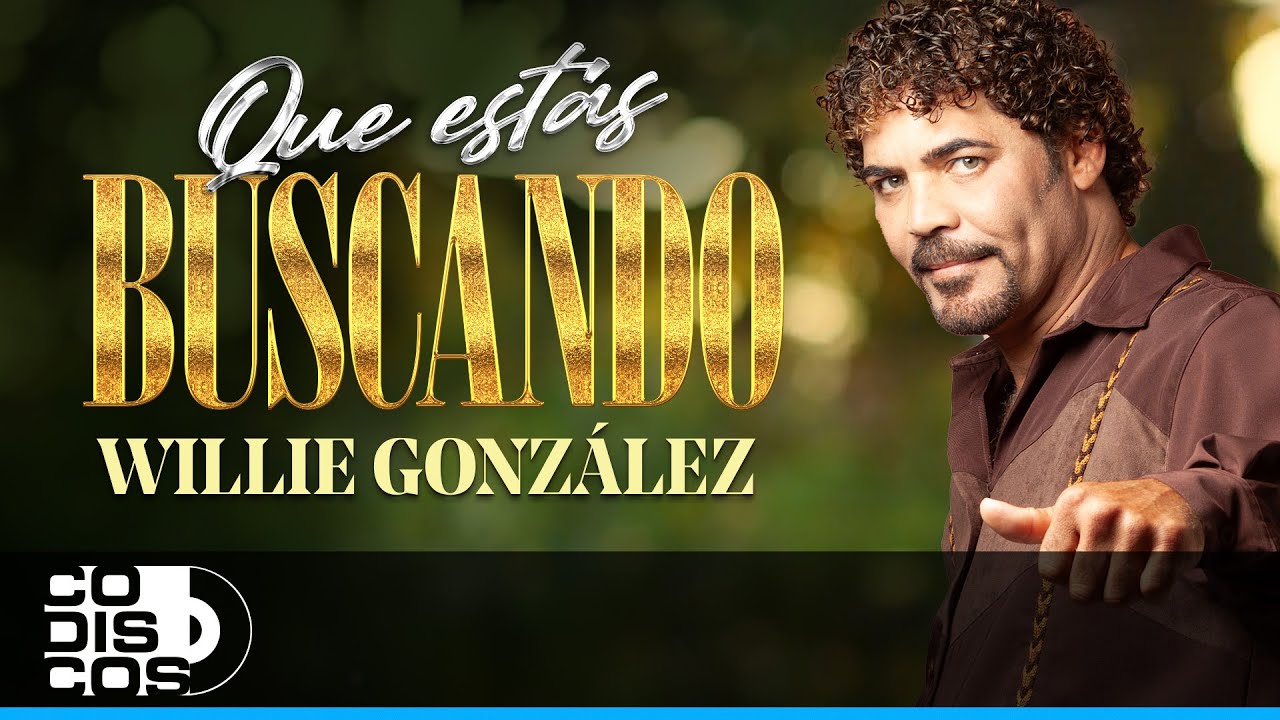 Qué Estás Buscando, Willie González - Video