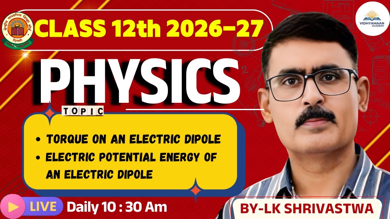 CLASS 12th 2026-27 : PHYSICS | Electrostatics | Torque On an Electric Dipole BY LK SHRIWASHTAWA