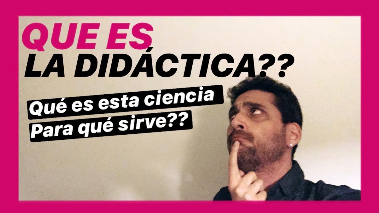 Que es la DIDÁCTICA? - El que y el para que de esta ciencia 🧐 01 