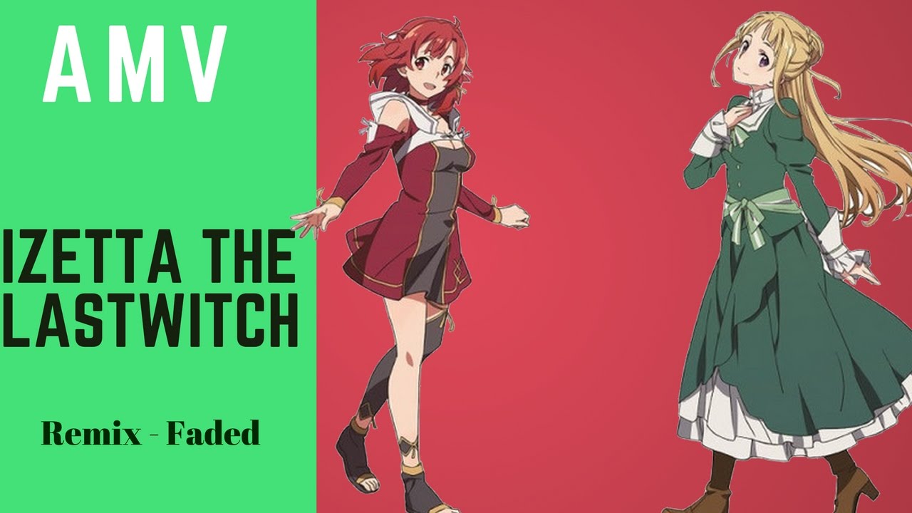 「AMV」Izetta The Last Witch - FADED