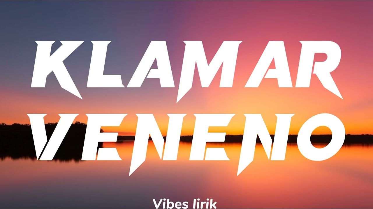 KLAMAR. -Veneno (Lirik)