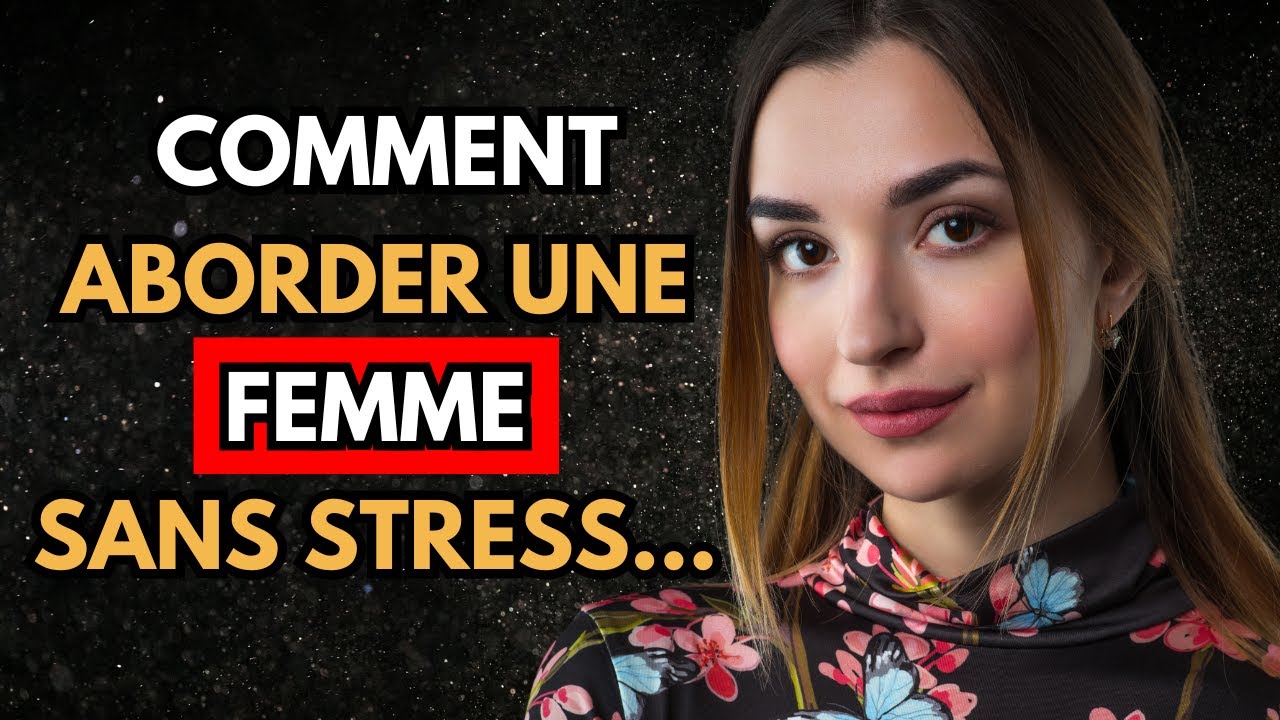 Comment aborder n’importe quelle femme avec calme et confiance ?