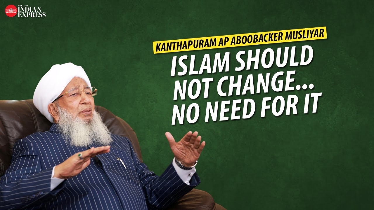 'Islam has evolved laws applicable for all times' - Kanthapuram AP Aboobacker Musliyar | TNIE Kerala