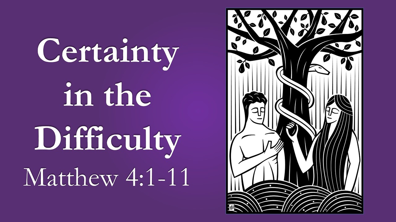 Sermon: Certainty in the Difficulty - Matthew 4:1-11