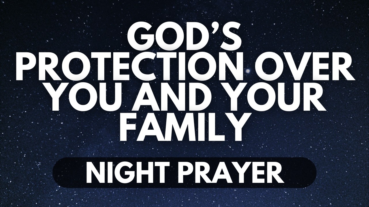 Powerful Night Prayer for God&rsquo;s Protection Over You and Your Loved Ones