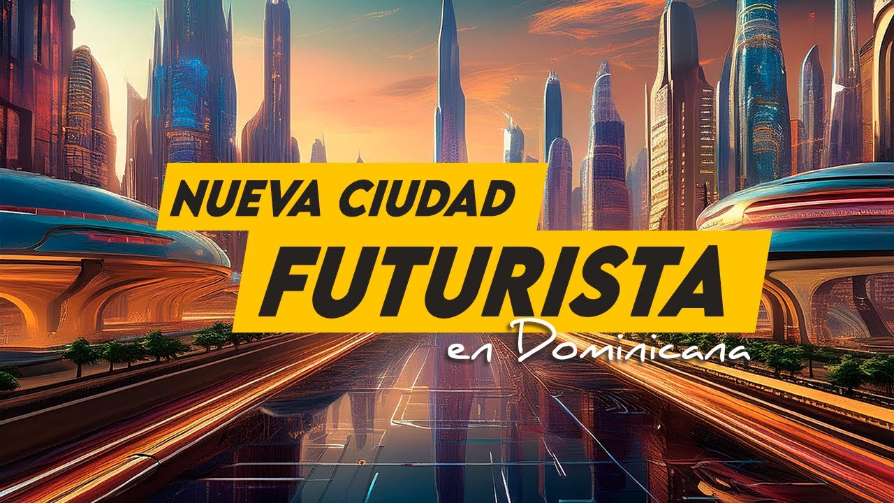 La Ciudad del Futuro en  Dominicana  ¿Estás Listo para Conocerla?