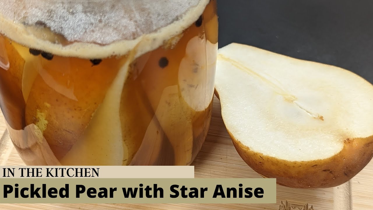 In the Kitchen: Pickled Pears with Star Anise Review