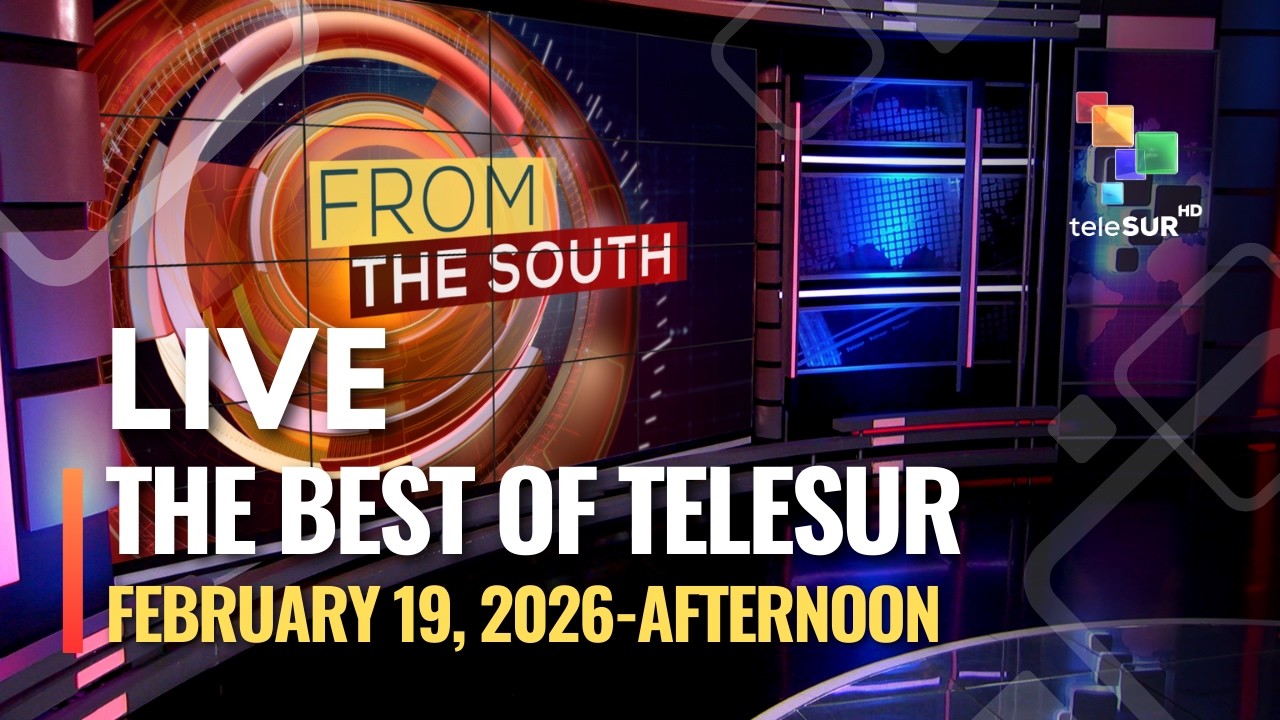 The Best of teleSUR, February 19, 2026, AFTERNOON