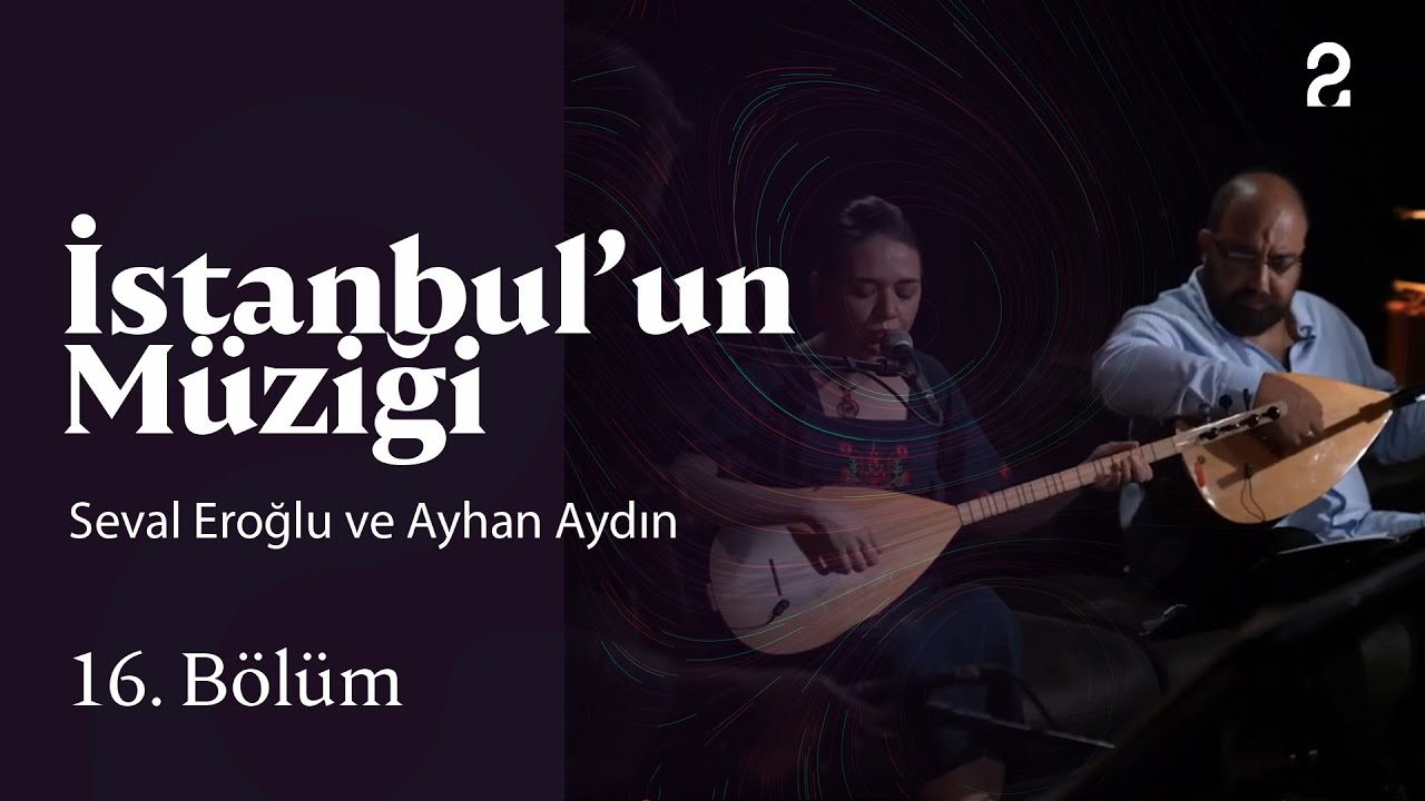 Seval Eroğlu ve Ayhan Aydın | İstanbul'un Müziği | 16. Bölüm 