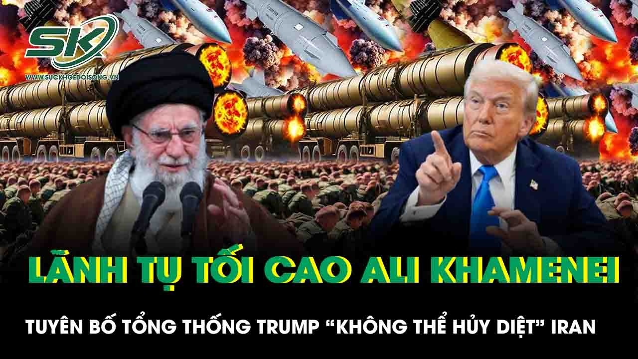 Lãnh tụ tối cao Ali Khamenei tuyên bố Tổng thống Trump “không thể hủy diệt” Iran