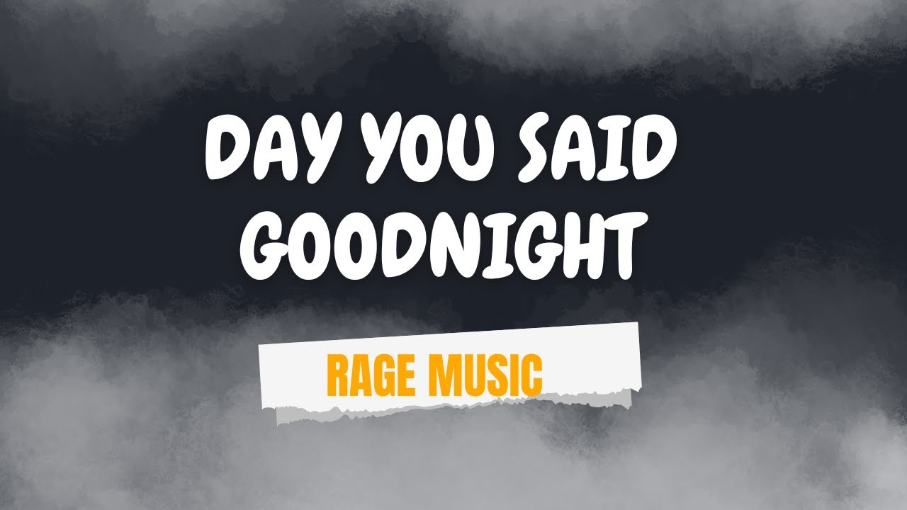 Day You Said Goodnight