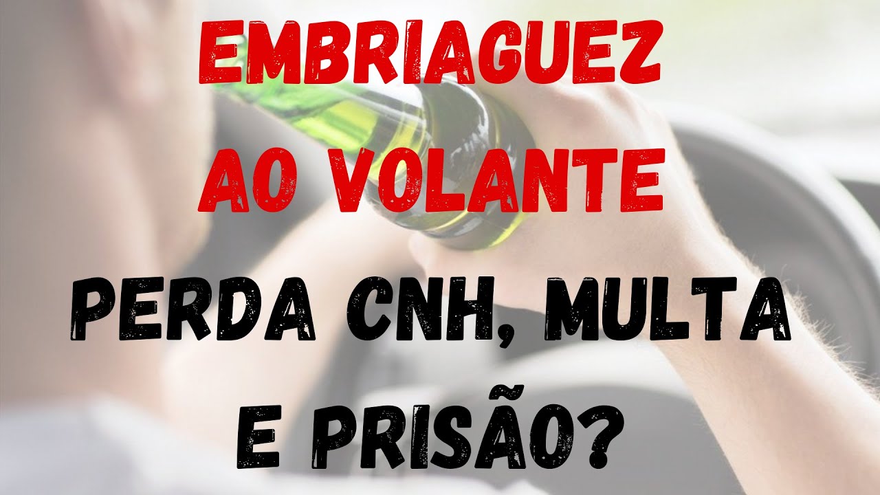 Embriaguez ao VOLANTE? PERDER A CNH, MULTA, PENA? Entenda de uma vez