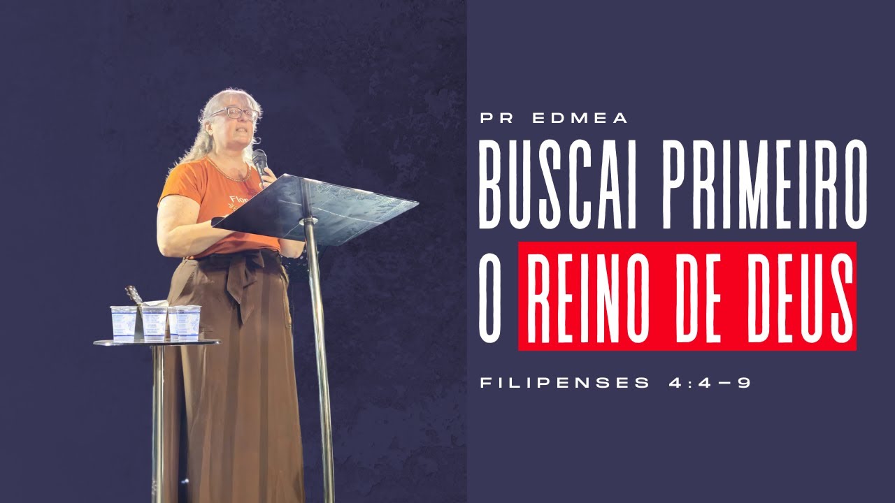 PROCURAI PRIMEIRO O REINO DE DEUS - Pra Edmea - Ep 39