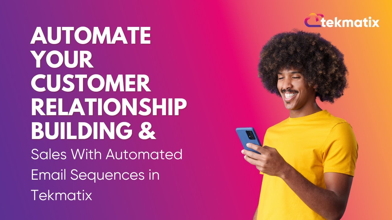 Automate Your Customer Relationship Building & Sales With Automated Email Sequences in Tekmatix