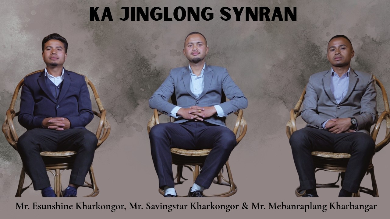KA JINGLONG SYNRAN || ESUNSHINE KHARKONGOR, SAVINGSTAR KHARKONGOR & MEBANRAPLANG KHARBANGAR