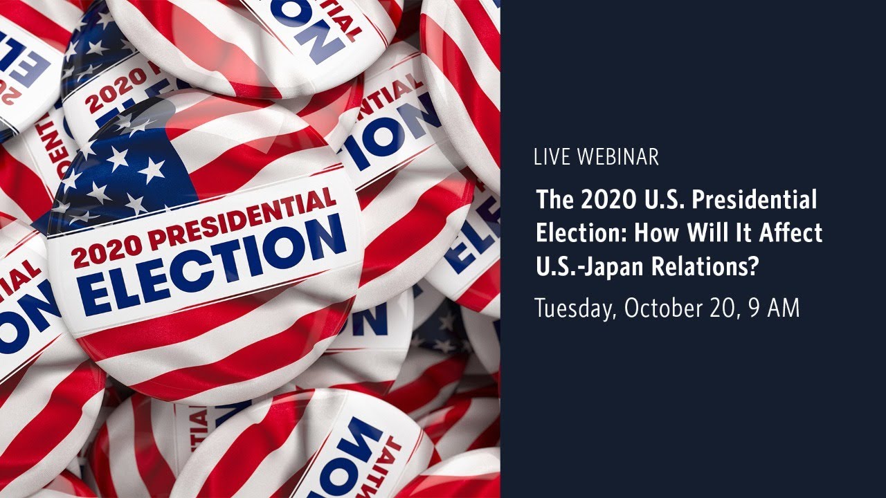 The 2020 U.S. Presidential Election: How Will It Affect U.S.-Japan Relations?