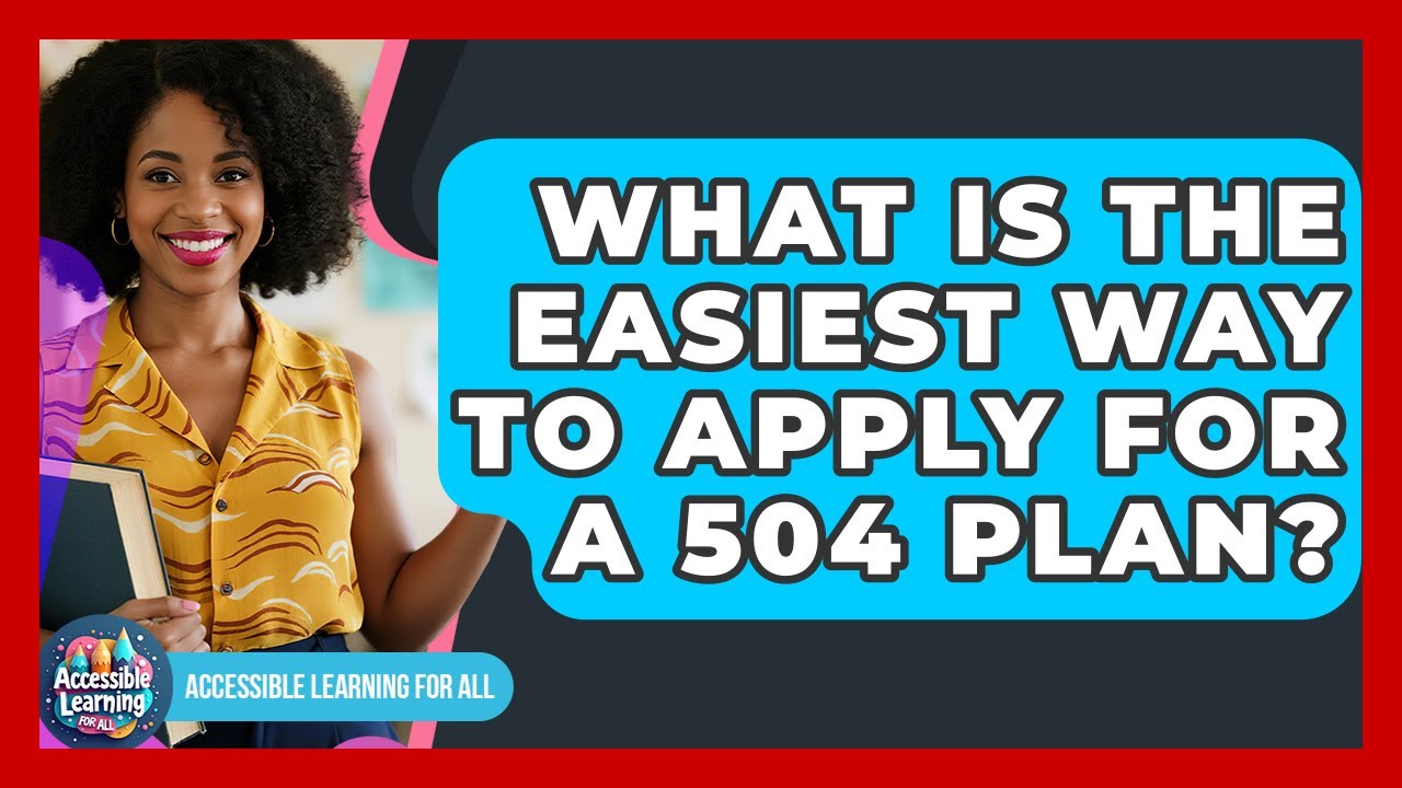 What Is The Easiest Way To Apply For A 504 Plan? - Accessible Learning For All