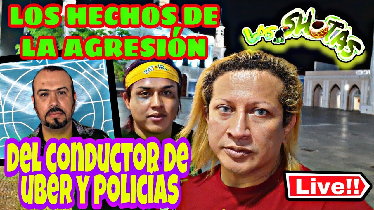 LAS #SHOTAS | LOS HECHOS DE LA AGRESIÓN DEL CONDUCTOR DE UBER Y POLICÍAS