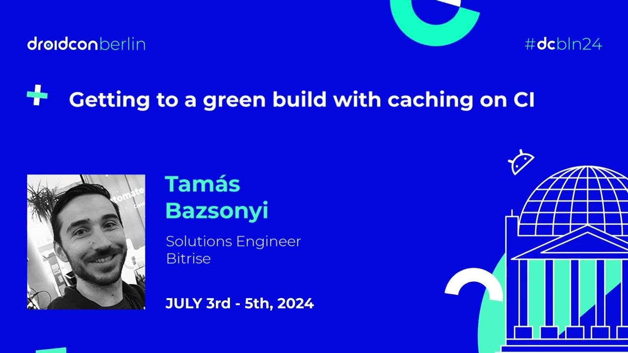 Getting to a green build with caching on CI - Tamás Bazsonyi | droidcon Berlin 2024