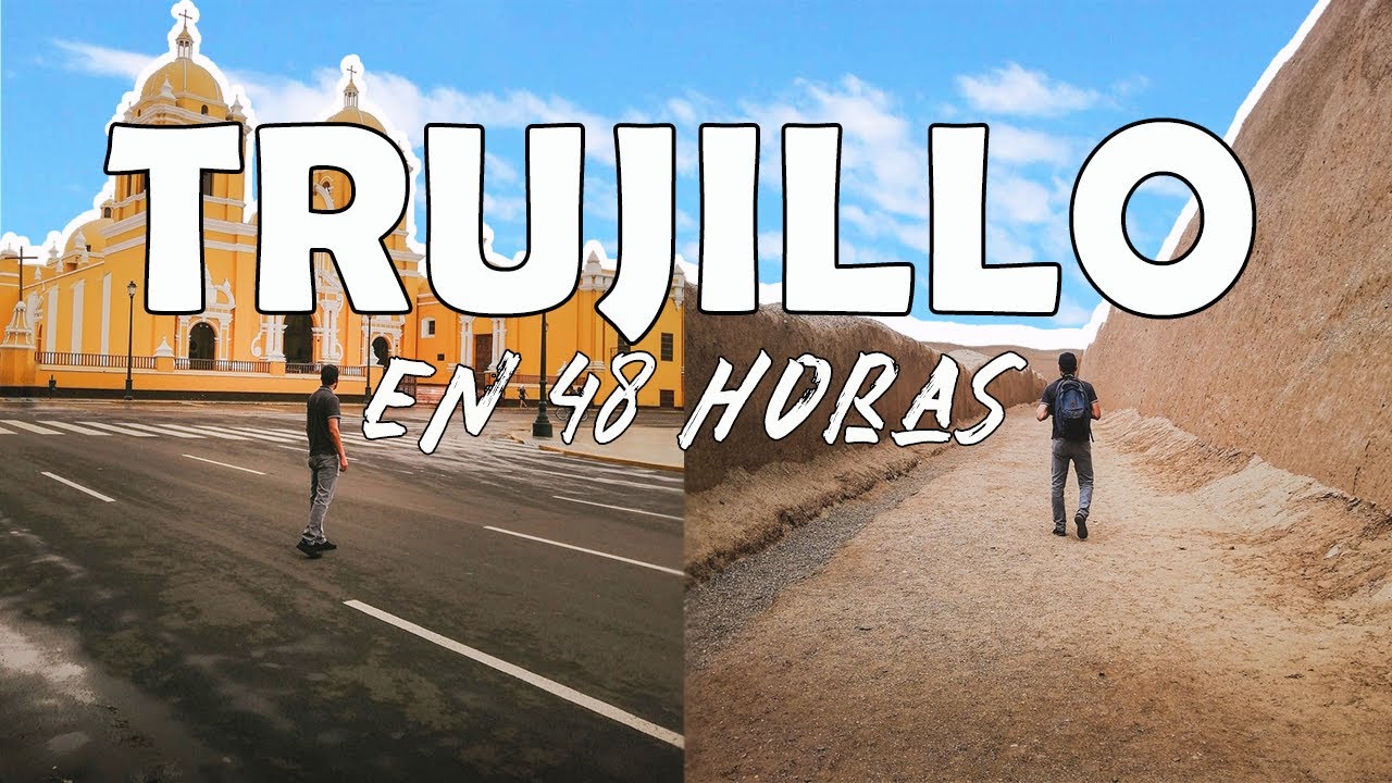 TRUJILLO en 48 horas | Que ver y hacer ? - La Libertad # 1 / EvR