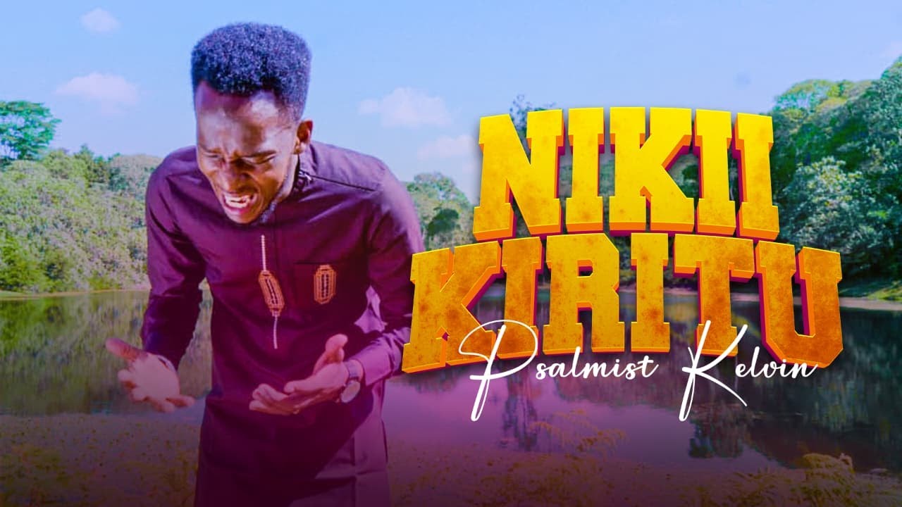 PSALMIST KELVIN | NIKII KIRITU OFFICIAL VIDEO.