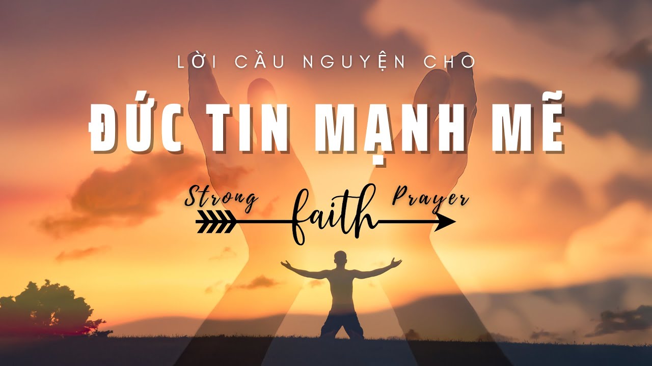 LỜI CẦU NGUYỆN CHO ĐỨC TIN MẠNH MẼ // PRAYER FOR STRONG FAITH IN THE LORD