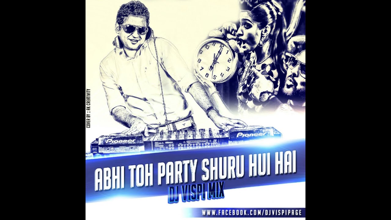 Abhi Toh Party Shuru Hui Hai - DJ VISPI MIX