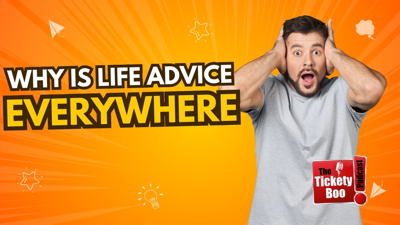 Why Is Life Advice Everywhere and None of It Feels Right _ TicketyBoo Podcast