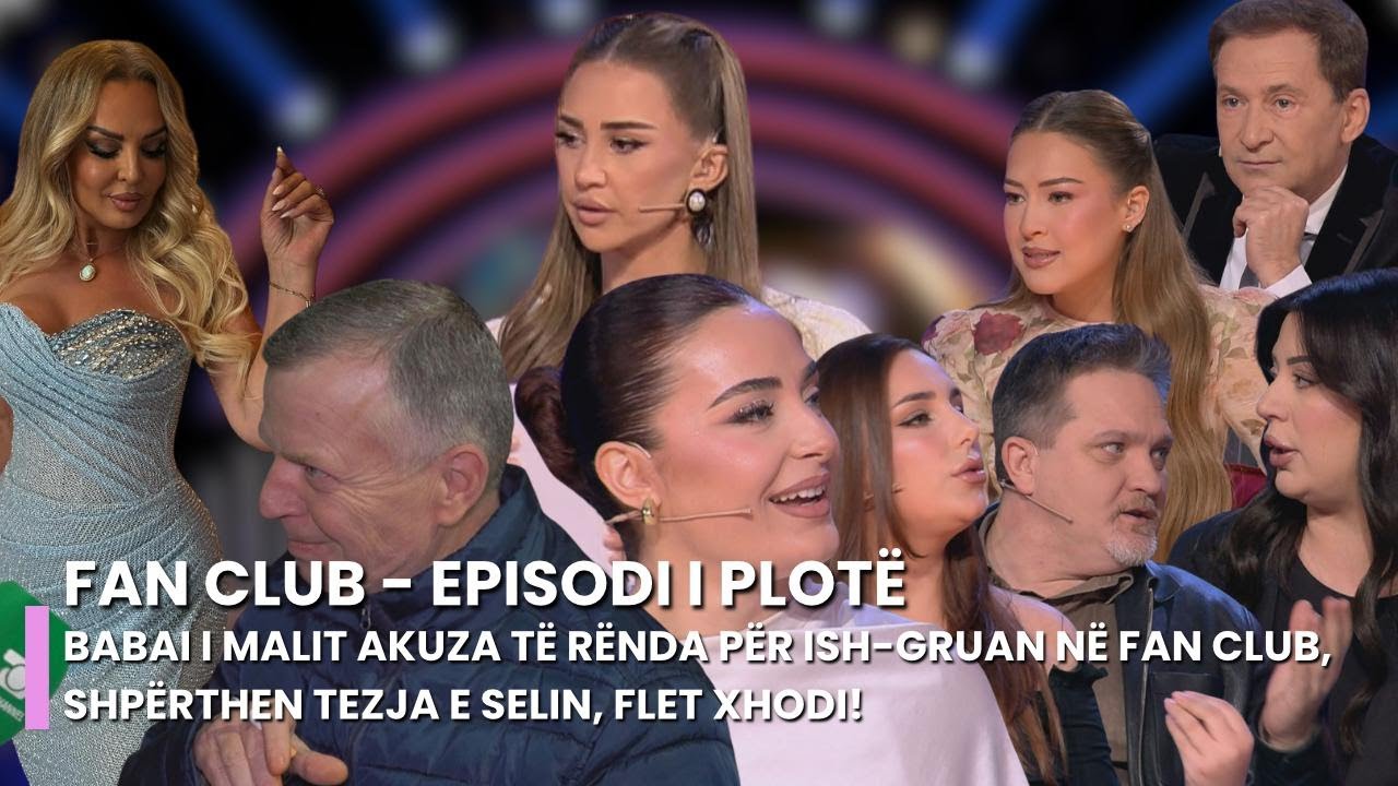 Babai i Malit akuza të rënda për ish-gruan në Fan Club, shpërthen tezja e Selin, flet Xhodi!